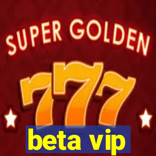 beta vip